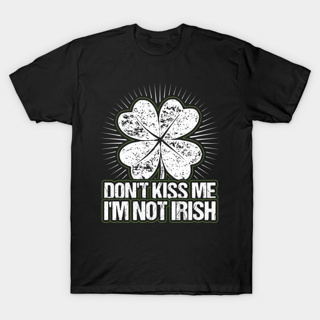 Dont Kiss me Im not Irish T-Shirt by aneisha